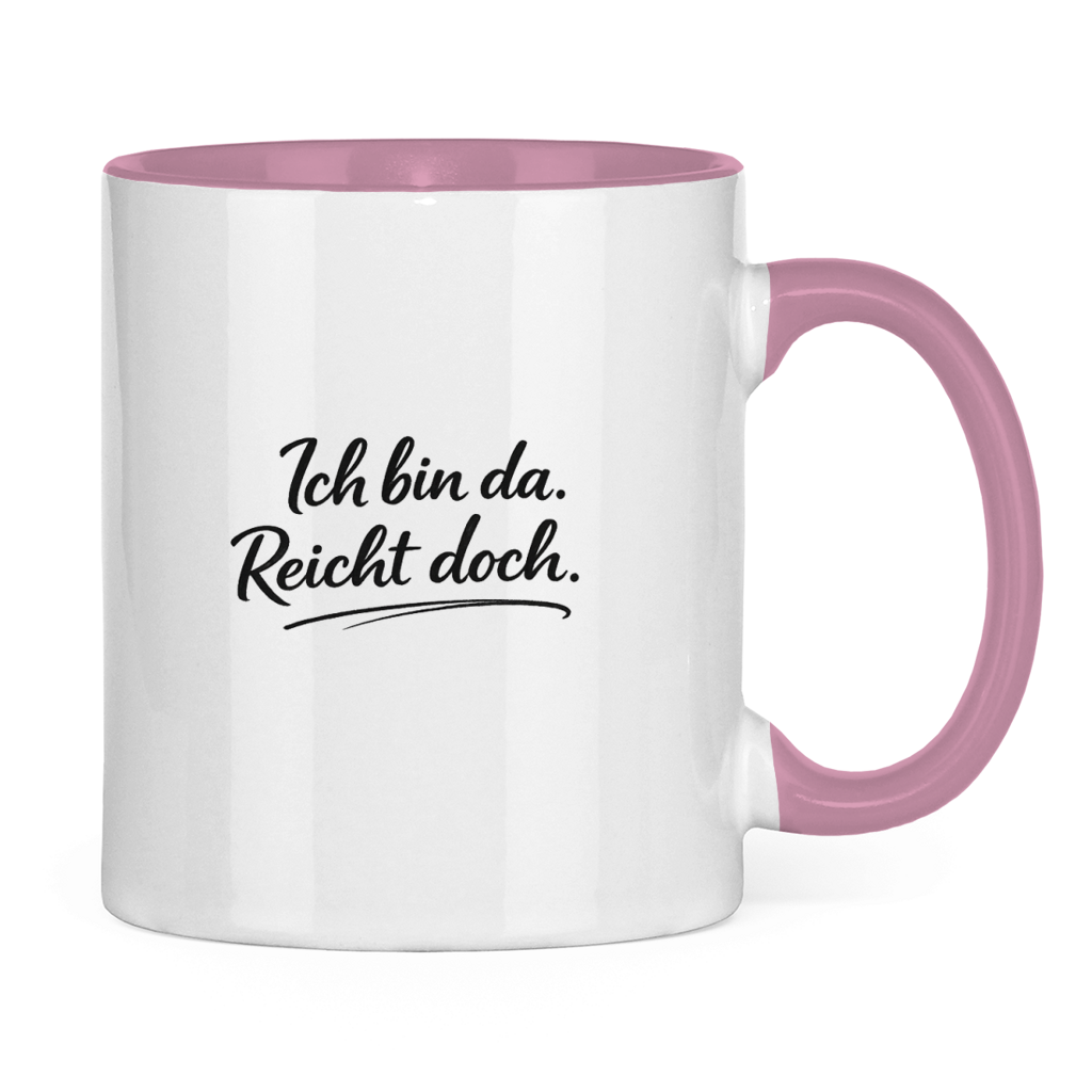 Lustige Tasse „Ich bin da. Reicht doch.“