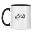 Lustige Tasse „Ich bin da. Reicht doch.“
