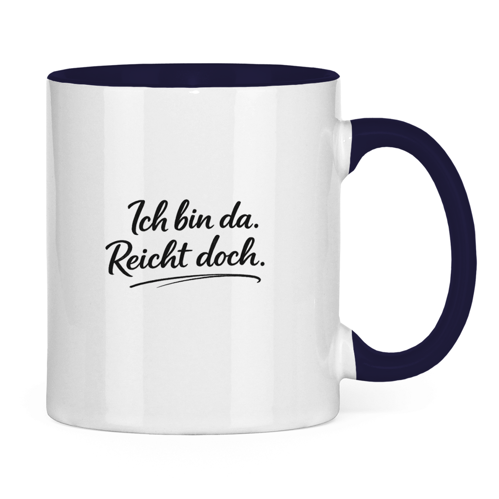 Lustige Tasse „Ich bin da. Reicht doch.“