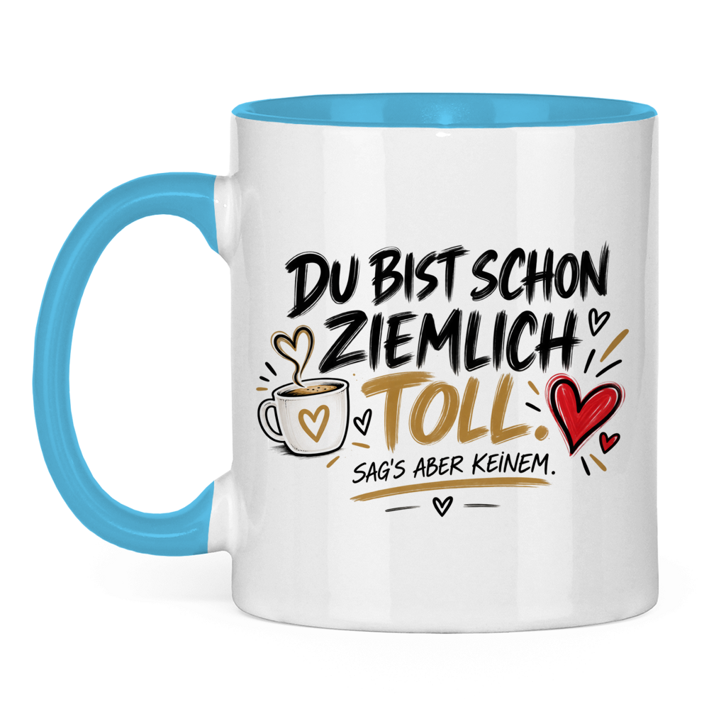 Tasse „Du bist schon ziemlich toll – sag’s aber keinem“ – Lustiges Geschenk