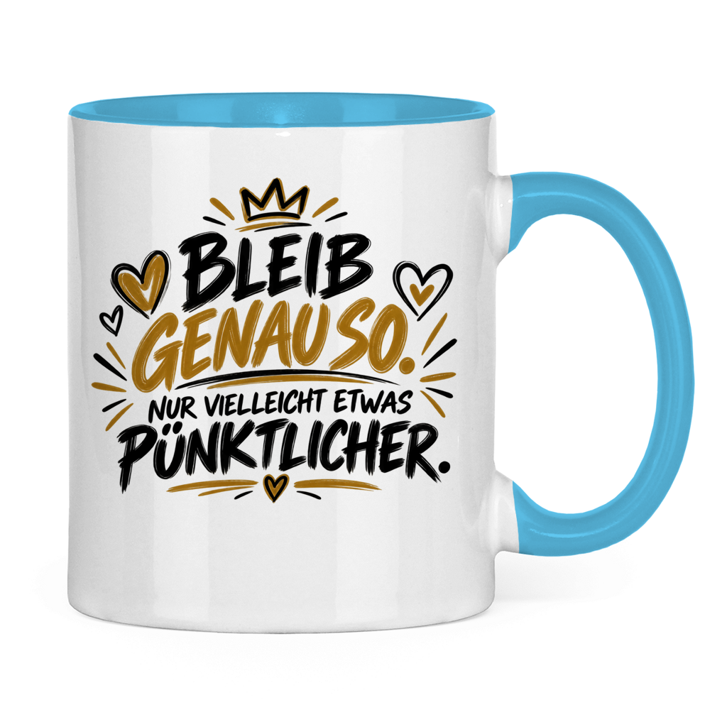 Lustige Tasse „Bleib genauso – nur vielleicht etwas pünktlicher“ – Geschenkidee