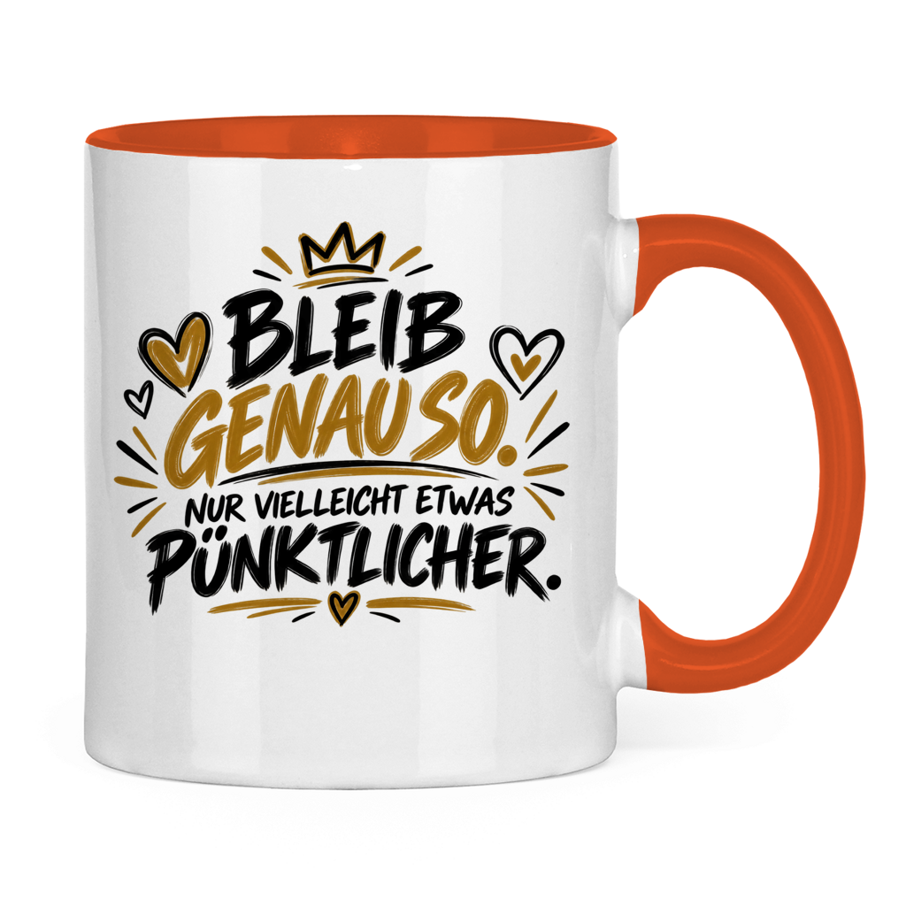 Lustige Tasse „Bleib genauso – nur vielleicht etwas pünktlicher“ – Geschenkidee