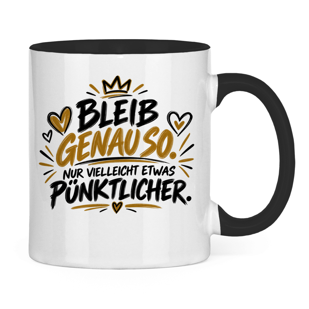 Lustige Tasse „Bleib genauso – nur vielleicht etwas pünktlicher“ – Geschenkidee