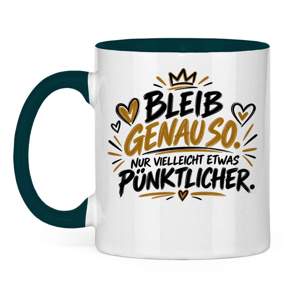 Lustige Tasse „Bleib genauso – nur vielleicht etwas pünktlicher“ – Geschenkidee